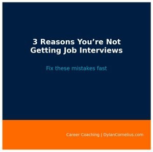 3 Reasons You're Not Getting Job Interviews. Fix these mistakes fast. Dylan Cornelius. Dylancornelius.com. Career Coaching Career Coach