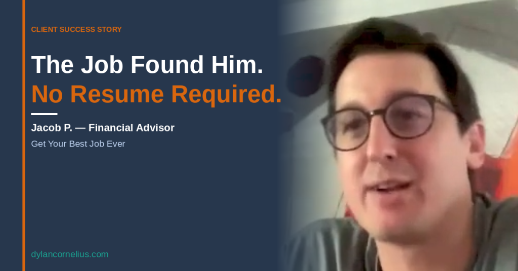 Jacob P. career change case study — financial advisor who found the job through his network with no resume submitted