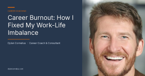 Dylan Cornelius, career coach, with text reading: Career Burnout: How I Fixed My Work-Life Imbalance