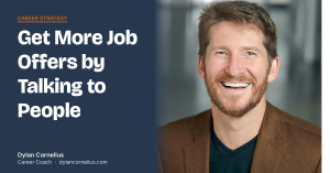 Dylan Cornelius career coach — get more job offers by talking to people, not just applying online